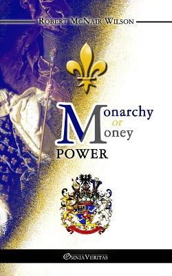Monarchy or Money Power - Robert McNair Wilson - cover