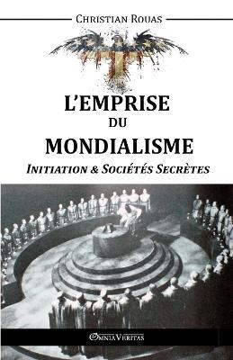 L'Emprise du Mondialisme - Initiation & Societes Secretes - Christian Rouas - cover