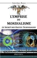 L'Emprise du Mondialisme - Le Secret des Hautes Technologies - Christian Rouas - cover