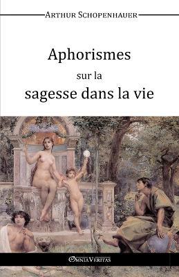 Aphorismes sur la Sagesse dans la Vie - Arthur Schopenhauer - cover
