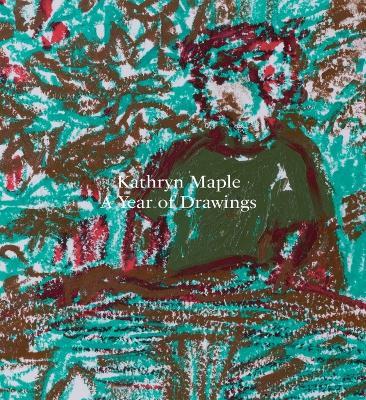 Kathryn Maple – a Year of Drawings - Kathryn Maple,Kathryn Lloyd,Anneka French - cover