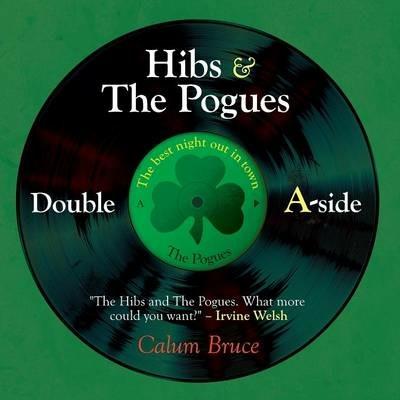 Hibs & the Pogues: Double a-Side - Calum Bruce - cover