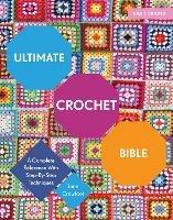 Ultimate Crochet Bible: A Complete Reference with Step-by-Step Techniques - Jane Crowfoot - cover