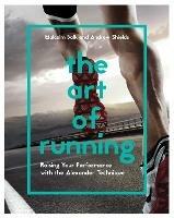 The Art of Running: Raising Your Performance with the Alexander Technique - Andrew Shields,Malcolm Balk - cover