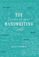 The Secrets of Your Handwriting: Your Personality in Your Penmanship