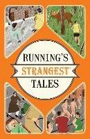 Running's Strangest Tales: Extraordinary but True Tales from Over Five Centuries of Running - Iain Spragg - cover