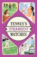 Tennis's Strangest Matches: Extraordinary but True Stories from Over Five Centuries of Tennis - Peter Seddon - cover