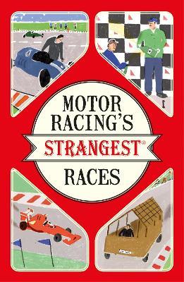 Motor Racing's Strangest Races: Extraordinary but True Stories from Over a Century of Motor Racing - Geoff Tibballs - cover
