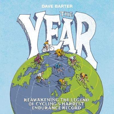 The Year: Reawakening the legend of cycling’s hardest endurance record - Dave Barter - cover