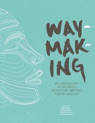 Waymaking: An anthology of women’s adventure writing, poetry and art - cover