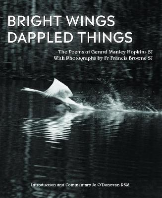 Bright Wings, Dappled Things: Poems of Gerard Manley Hopkins SJ  & Photographs by Fr Browne SJ - Gerard Manley Hopkins - cover
