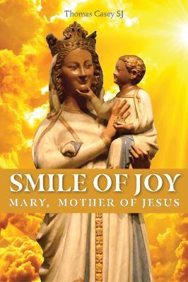 Smile of Joy: Mary, mother of Jesus - Thomas G. Casey - cover