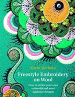 Freestyle Embroidery on Wool: How to create your own embroidered wool applique designs