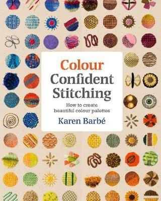 Colour Confident Stitching: How to Create Beautiful Colour Palettes - Karen Barbe - cover