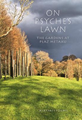 On Psyche's Lawn: The Gardens at Plaz Metaxu - Alasdair Forbes - cover