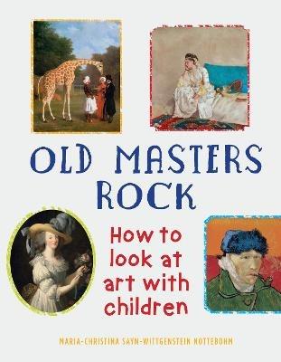 Old Masters Rock: How to Look at Art with Children - Maria-Christina Sayn-Wittgenstein Nottebohm - cover