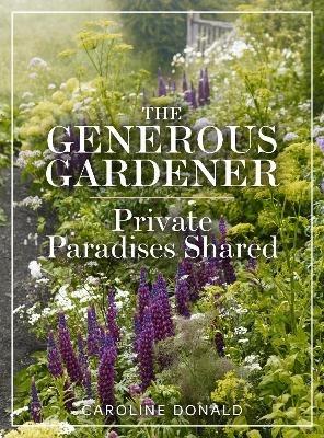The Generous Gardener: Private Paradises Shared - Caroline Donald - cover
