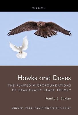 Hawks and Doves: The Flawed Microfoundations of Democratic Peace Theory - Femke E. Bakker - cover