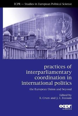 Practices of Interparliamentary Coordination in International Politics: The European Union and Beyond - cover