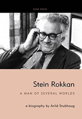 Stein Rokkan: A Man of Several Worlds - Arild Stubhaug - cover