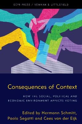 Consequences of Context: How the Social, Political, and Economic Environment Affects Voting - cover