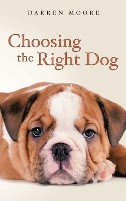 Choosing the Right Dog - Darren Moore - cover