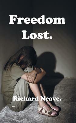 Freedom Lost. - Richard Neave - cover