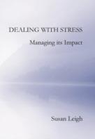 Dealing with Stress, Managing its Impact - Susan Leigh - cover