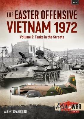 The Easter Offensive - Vietnam 1972 Volume 2: Volume 2: Tanks in the Streets - Albert Grandolini - cover