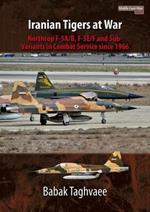Iranian Tigers at War: Northrop F-5a/B, F-5e/F and Sub-Variants in Iranian Service Since 1966