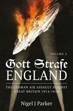 Gott Strafe England: The German Air Assault Against Great Britain 1914–1918 Volume 2