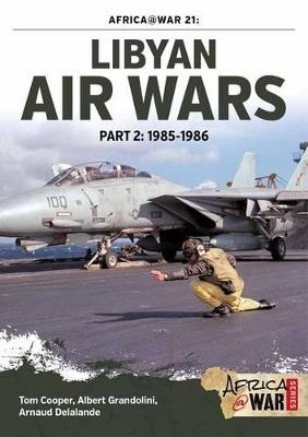 Libyan Air Wars: Part 2: 1985–1986 - Tom Cooper,Arnaud Delande,Albert Grandolini - cover