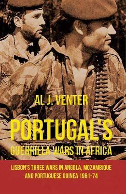 Portugal's Guerrilla Wars in Africa: Lisbon's Three Wars in Angola, Mozambique and Portugese Guinea 1961-74 - Al J. Venter - cover