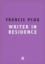 Francis Plug: Writer in Residence