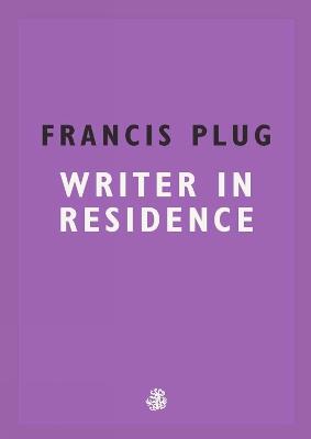 Francis Plug: Writer in Residence - Paul Ewen - cover