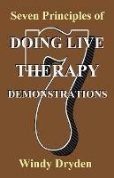 Seven Principles of Doing Live Therapy Demonstrations - Windy Dryden - cover