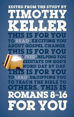 Romans 8 - 16 For You: For reading, for feeding, for leading - Timothy Keller - cover