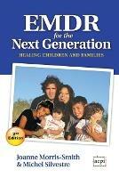 EMDR for the Next Generation: Healing children and families - Joanne Morris-Smith - cover