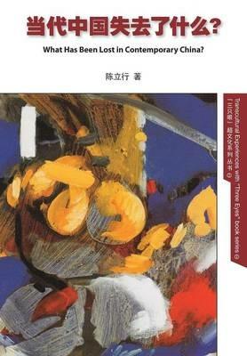 What Has Been Lost in Contemporary China? - Lixing Chen - cover