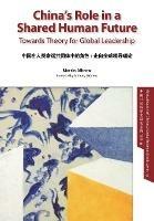 China's Role in a Shared Human Future: Towards Theory for Global Leadership - Martin Albrow - cover