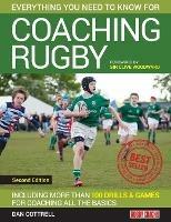 Everything You Need to Know for Coaching Rugby: Including More Than 100 Drills and Games for Coaching All the Basics - Dan Cottrell - cover