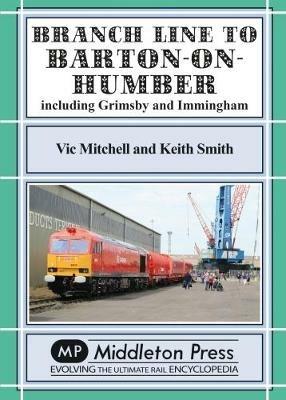 Branch Lines North Of Grimsby: including Immingham. - Vic Mitchell - cover