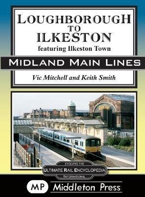 Loughborough To Ilkeston: featuring Ilkeston Town - Vic Mitchell - cover