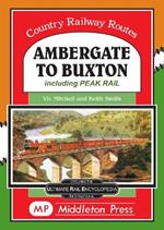 Ambergate To Buxton: including the Peak Railway