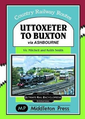 Uttoxeter To Buxton.: via Ashbourne. - Vic Mitchell - cover