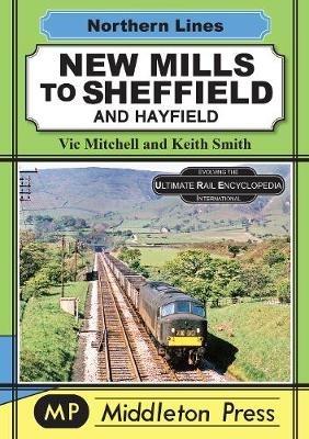 New Mills To Sheffield: And Hayfield - Vic Mitchell - cover