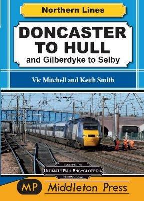 Doncaster To Hull: and Gilberdyke to Selby - Vic Mitchell - cover