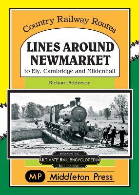 Lines Around Newmarket.: to Ely, Cambridge and Mildenhall. - Richard Adderson - cover