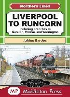 Liverpool To Runcorn: including branches to Garston, Widnes and Warrington. - Adrian Hartless - cover