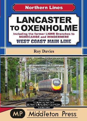 Lancaster To Oxenholme.: including the former LNWR Branches To Morecombe and Windermere. - Roy Davies - cover